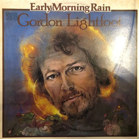 Gordon lightfoot early morning rain - Always liked this version of the Gordon Lightfoot classic .LYRICSIn the early morning rain with a dollar in my handAnd an aching in my heart and my pockets f...
